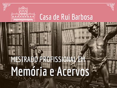 Casa de Rui Barbosa abre inscrições para mestrado em Memória e Acervos